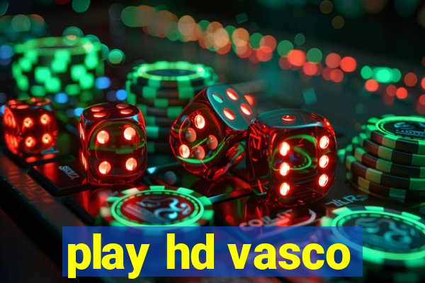play hd vasco